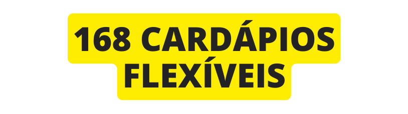 168 CARDÁPIOS FLEXÍVEIS